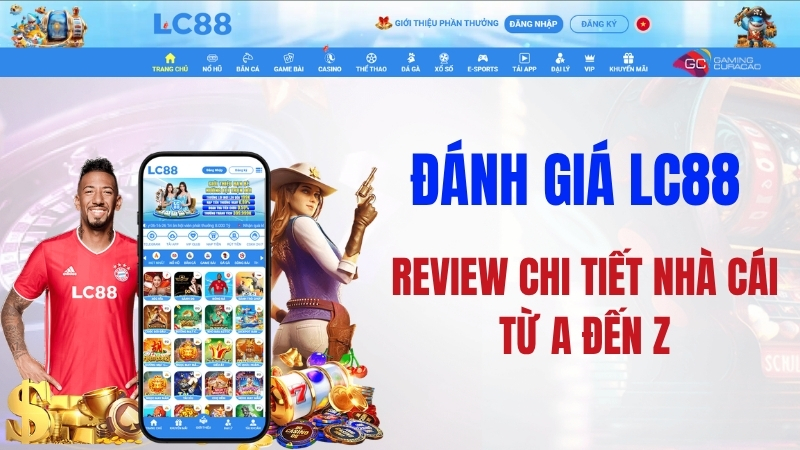 Đánh Giá LC88 – Review Chi Tiết Nhà Cái Từ A Đến Z